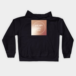 Good coffee is a human right Kids Hoodie